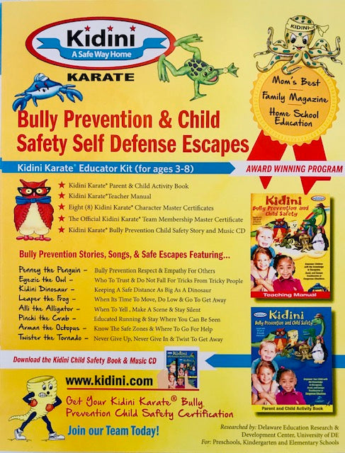 Kidini Karate Educator Kit  For Pre-school, Kindergarten, and Elementary Schools.  Kidini Karate Educator  Kit Includes:  Kidini Karate Bully Prevention Self Defense Escapes Teacher Manual Kidini Karate Parent & Child Bully Prevention Child Safety Book Kidini Karate Stories and Music CD Kidini Karate Team Member Award Certificate Kidini Karate Team Characters (8) Award Certificates